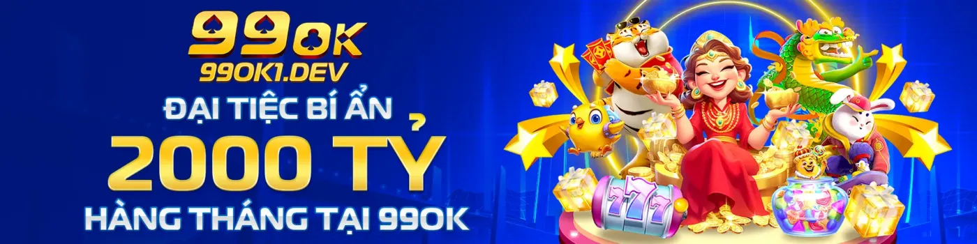 Đại tiệc bí ẩn 2000 tỷ hàng tháng tại 99OK