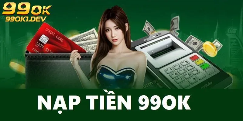 Điều kiện cơ bản về giao dịch nạp tiền 99Ok