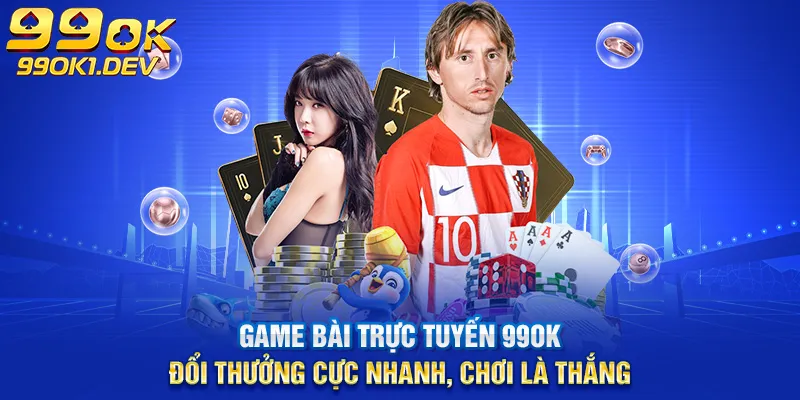 game bài trực tuyến 99ok đổi thưởng cực nhanh