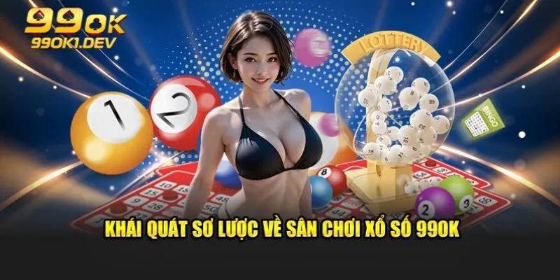 Ưu điểm khi tham gia sảnh xổ số tại nhà cái 99OK