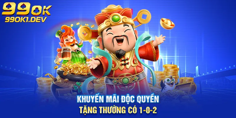 khuyến mãi độc quyền tặng thưởng có 1-0-2